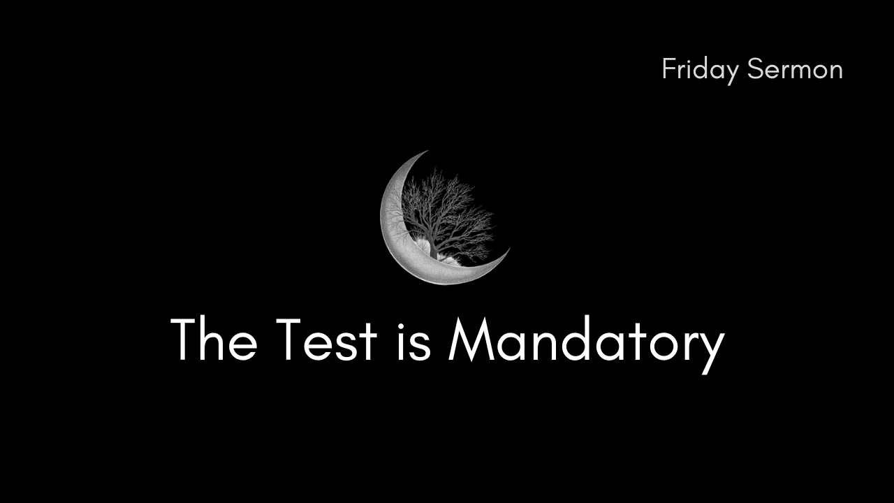 The Test is Mandatory & Lessons from The Qibla Test